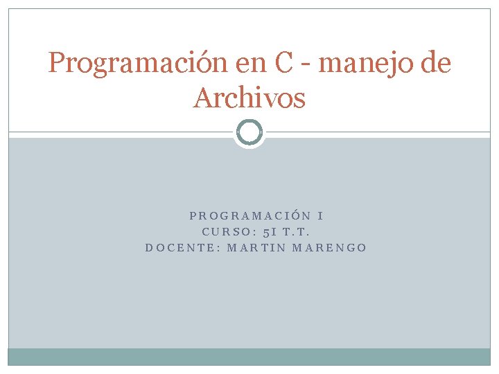 Programación en C - manejo de Archivos PROGRAMACIÓN I CURSO: 5 I T. T.