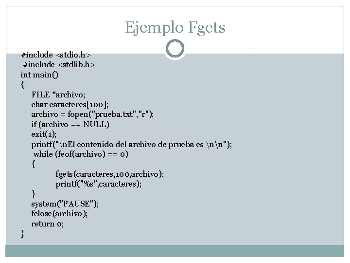 Ejemplo Fgets #include <stdio. h> #include <stdlib. h> int main() { FILE *archivo; char