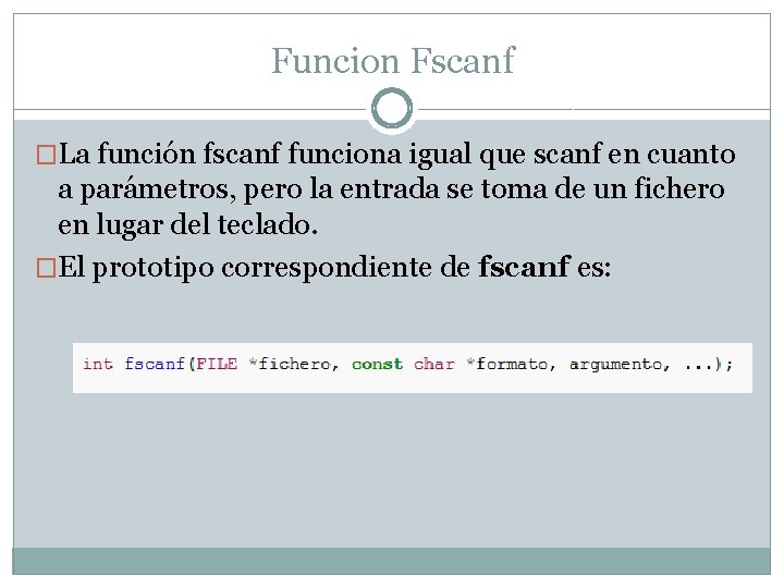 Funcion Fscanf �La función fscanf funciona igual que scanf en cuanto a parámetros, pero