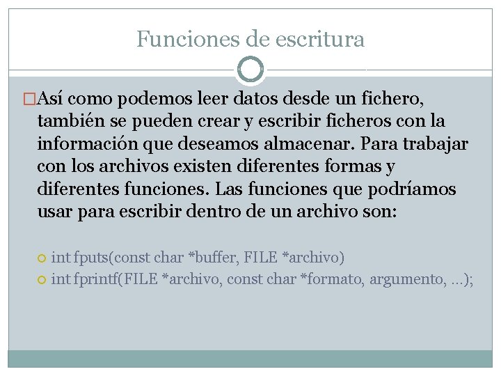 Funciones de escritura �Así como podemos leer datos desde un fichero, también se pueden