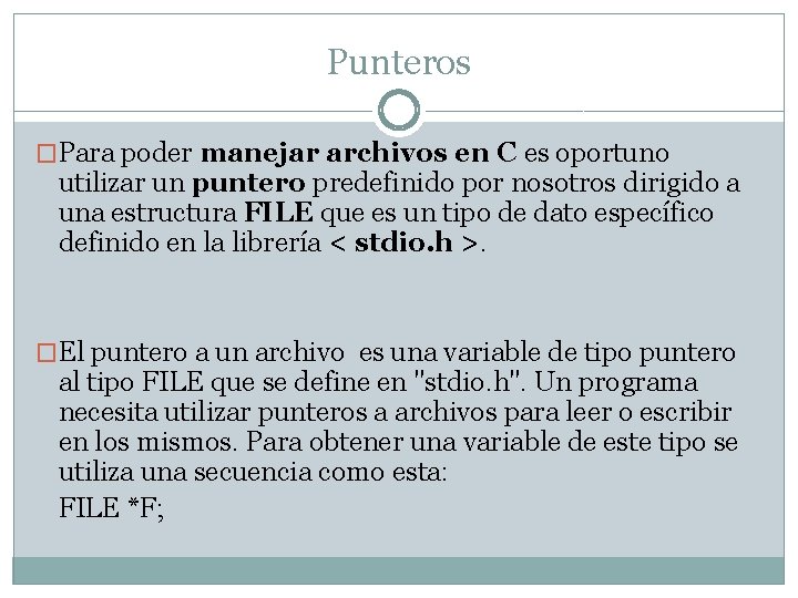 Punteros �Para poder manejar archivos en C es oportuno utilizar un puntero predefinido por