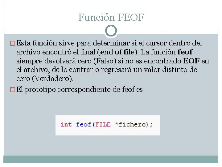 Función FEOF � Esta función sirve para determinar si el cursor dentro del archivo