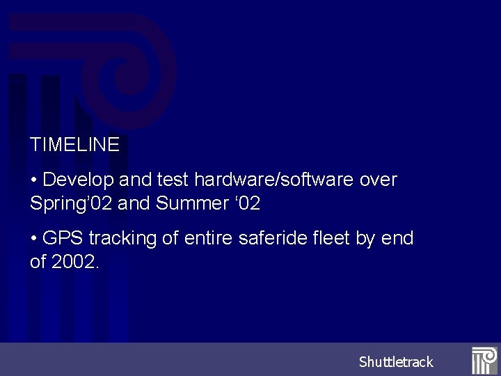 TIMELINE • Develop and test hardware/software over Spring’ 02 and Summer ‘ 02 •