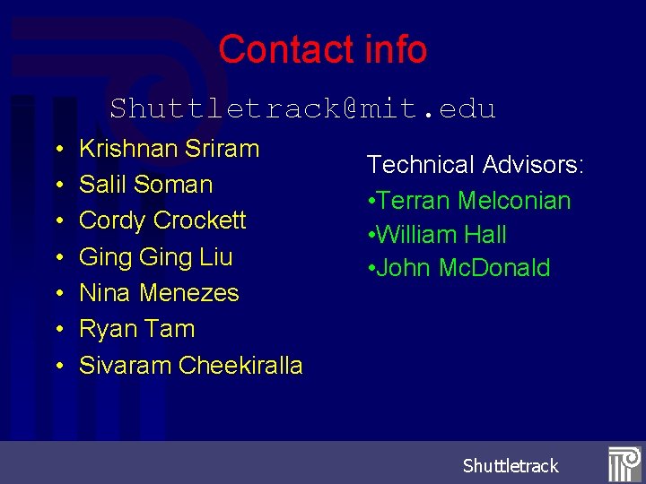 Contact info Shuttletrack@mit. edu • • Krishnan Sriram Salil Soman Cordy Crockett Ging Liu