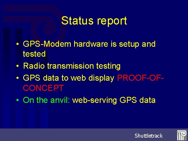 Status report • GPS-Modem hardware is setup and tested • Radio transmission testing •