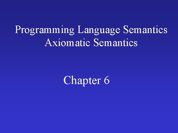 Programming Language Semantics Axiomatic Semantics Chapter 6 