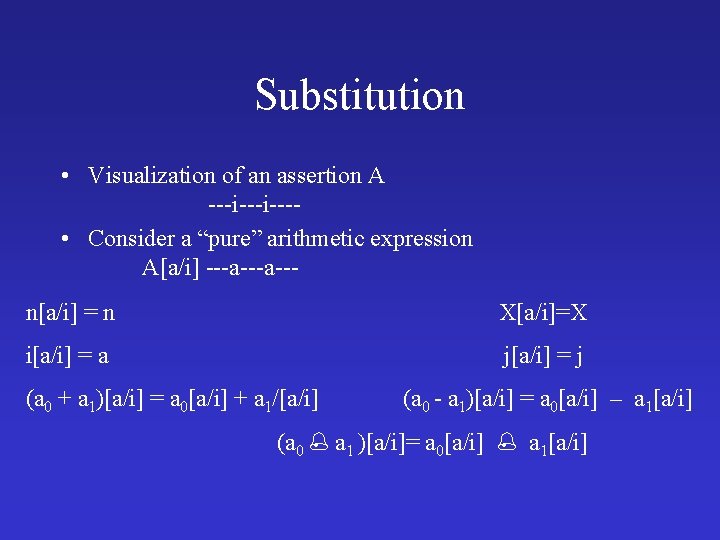 Substitution • Visualization of an assertion A ---i--- • Consider a “pure” arithmetic expression