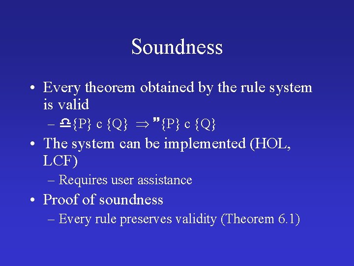 Soundness • Every theorem obtained by the rule system is valid – {P} c