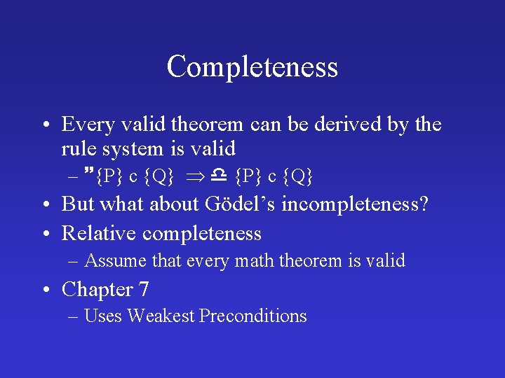 Completeness • Every valid theorem can be derived by the rule system is valid