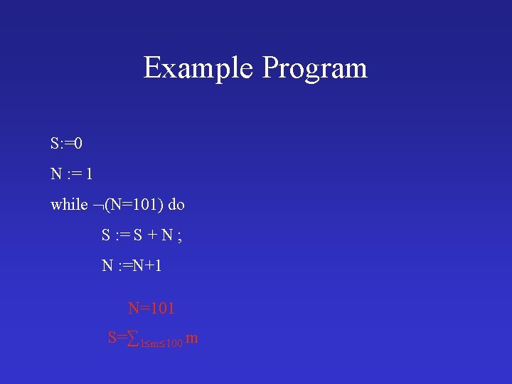 Example Program S: =0 N : = 1 while (N=101) do S : =