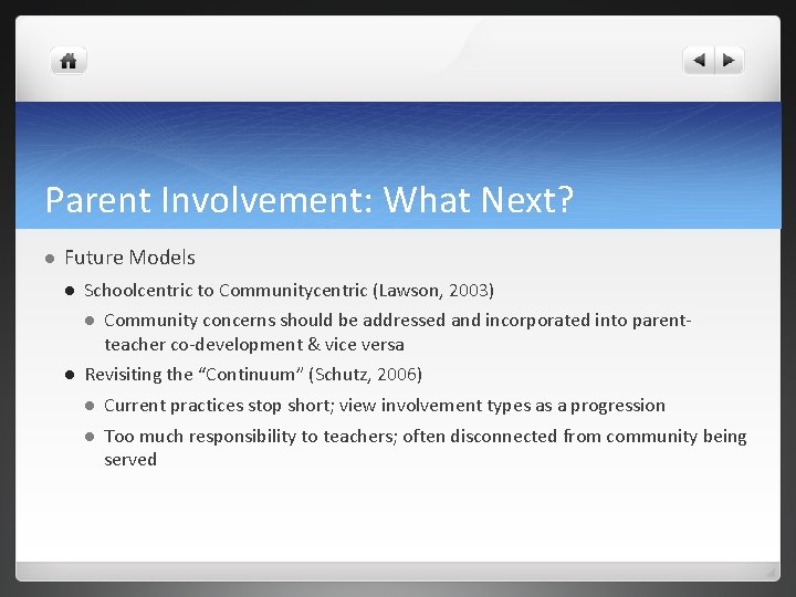 Parent Involvement: What Next? Future Models Schoolcentric to Communitycentric (Lawson, 2003) Community concerns should