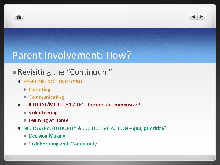 Parent Involvement: How? Revisiting the “Continuum” BASELINE, NOT END GAME Parenting Communicating CULTURAL/MERITOCRATIC –