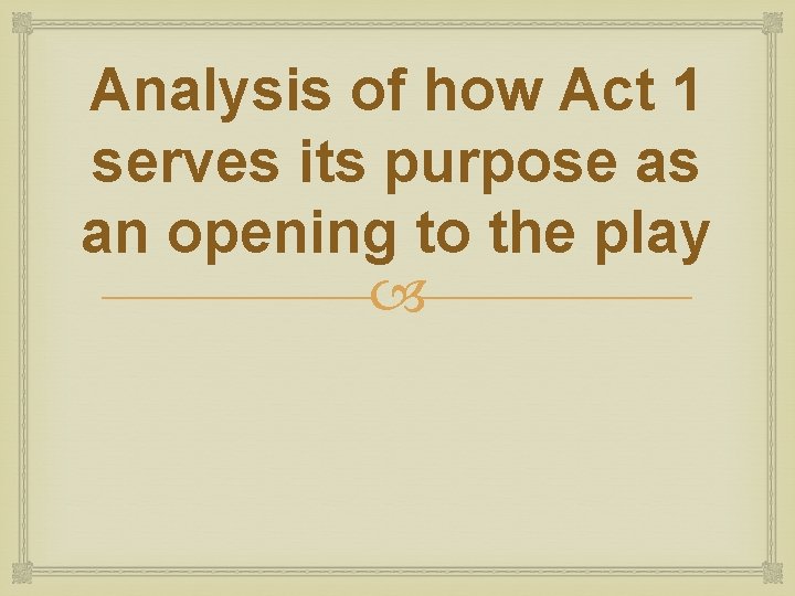 Analysis of how Act 1 serves its purpose as an opening to the play
