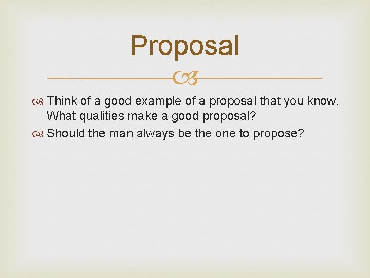 Proposal Think of a good example of a proposal that you know. What qualities