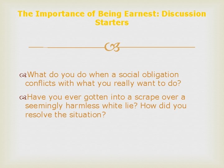The Importance of Being Earnest: Discussion Starters What do you do when a social