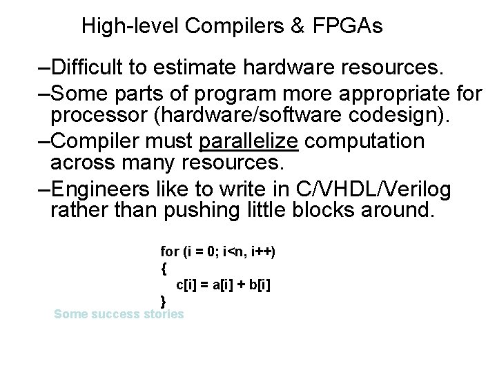 High-level Compilers & FPGAs –Difficult to estimate hardware resources. –Some parts of program more