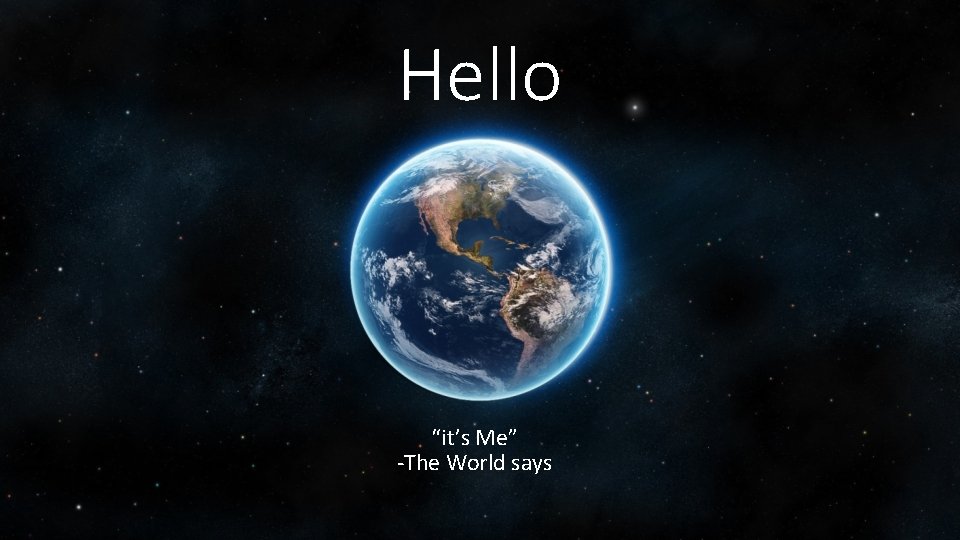 Hello “it’s Me” -The World says 