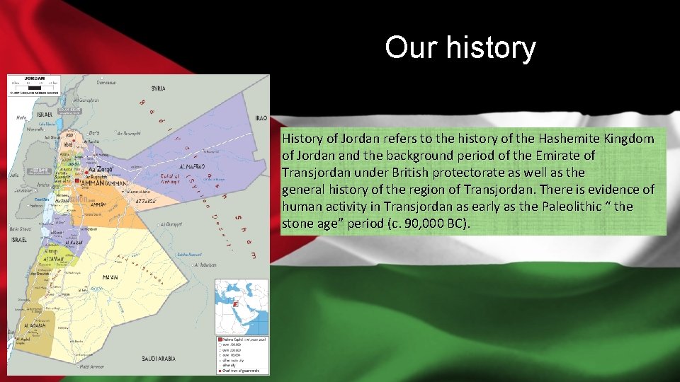 Our history History of Jordan refers to the history of the Hashemite Kingdom of