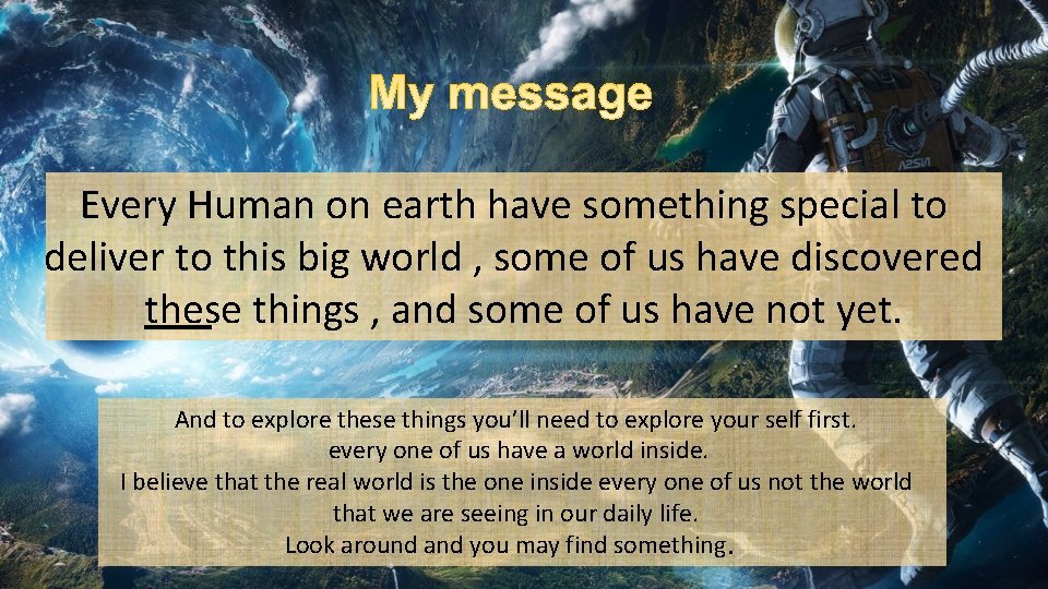 Every Human on earth have something special to deliver to this big world ,
