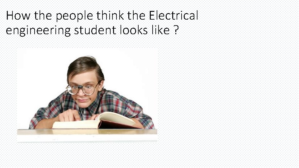 How the people think the Electrical engineering student looks like ? 