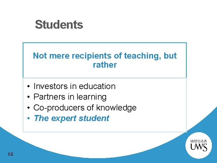 Students Not mere recipients of teaching, but rather • • 12 Investors in education