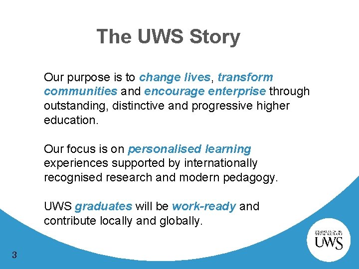 The UWS Story Our purpose is to change lives, transform communities and encourage enterprise