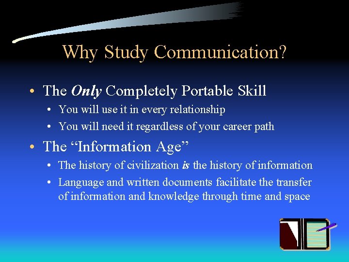 Why Study Communication? • The Only Completely Portable Skill • You will use it