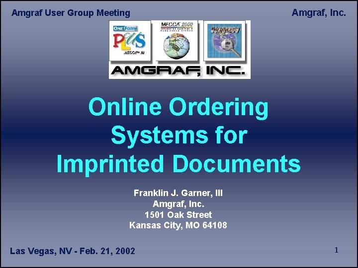 Amgraf User Group Meeting Amgraf, Inc. Online Ordering Systems for Imprinted Documents Franklin J.