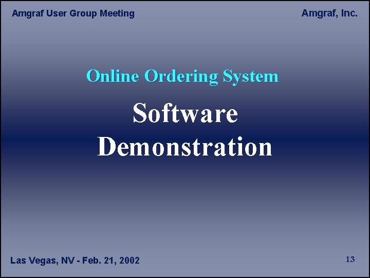 Amgraf User Group Meeting Amgraf, Inc. Online Ordering System Software Demonstration Las Vegas, NV