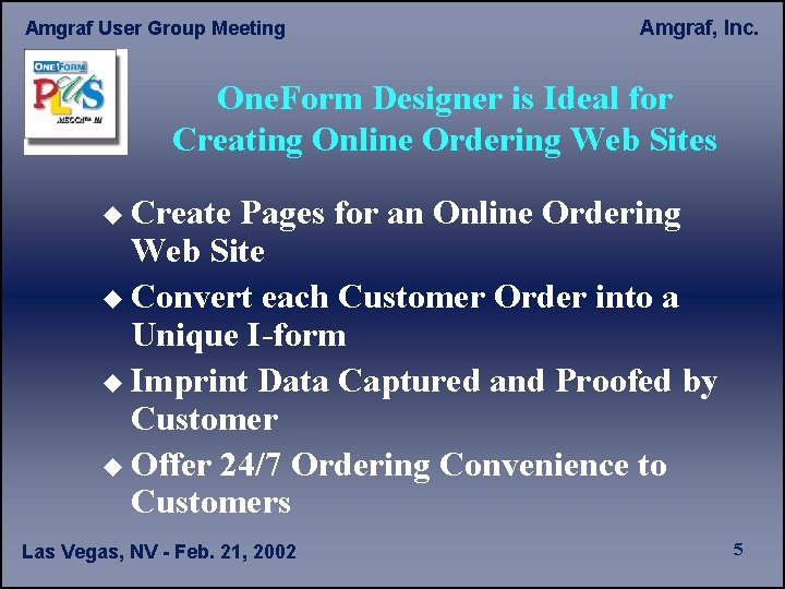 Amgraf User Group Meeting Amgraf, Inc. One. Form Designer is Ideal for Creating Online