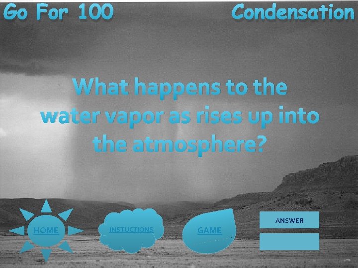 Go For 100 Condensation What happens to the water vapor as rises up into