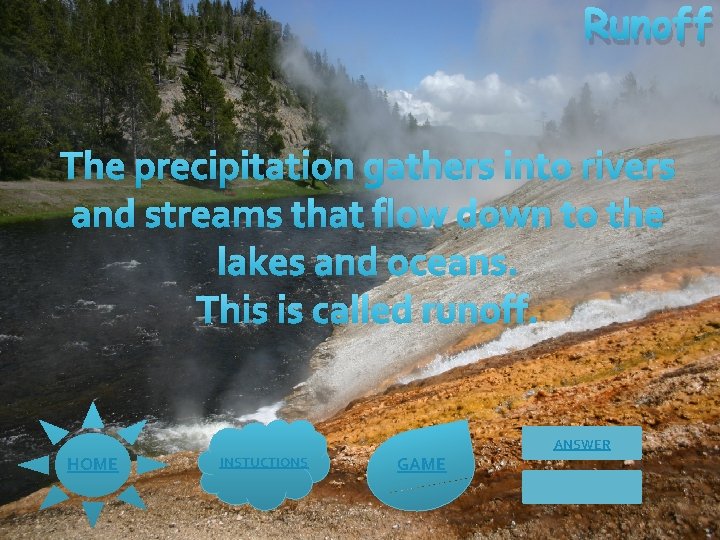 Runoff The precipitation gathers into rivers and streams that flow down to the lakes