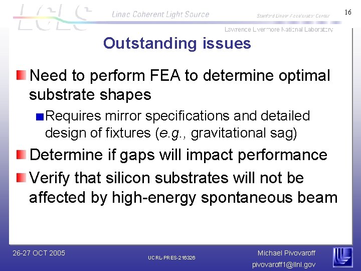16 Outstanding issues Need to perform FEA to determine optimal substrate shapes Requires mirror
