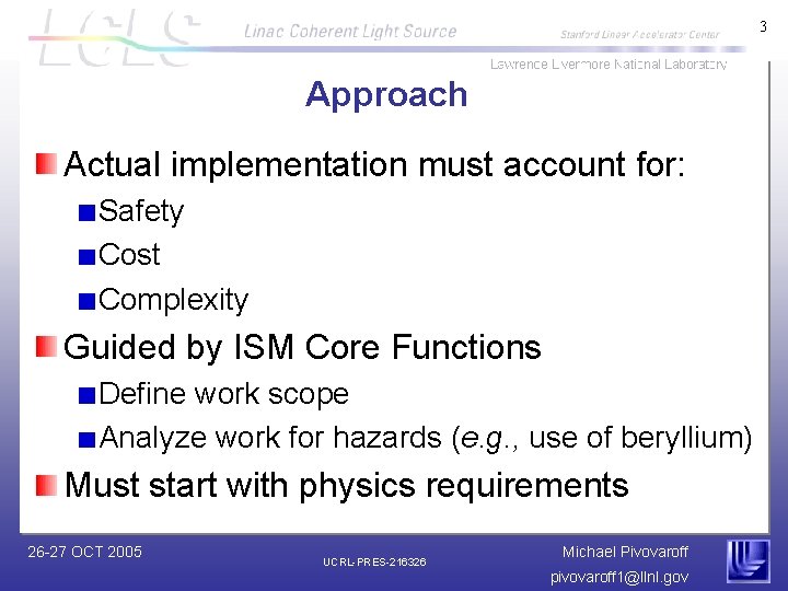 3 Approach Actual implementation must account for: Safety Cost Complexity Guided by ISM Core