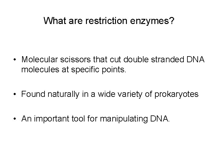 What are restriction enzymes? • Molecular scissors that cut double stranded DNA molecules at