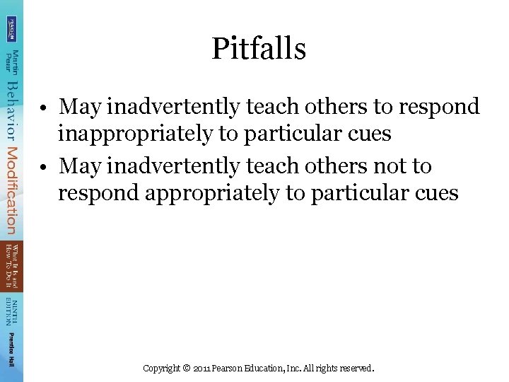 Pitfalls • May inadvertently teach others to respond inappropriately to particular cues • May