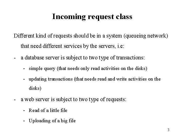 Incoming request class Different kind of requests should be in a system (queueing network)