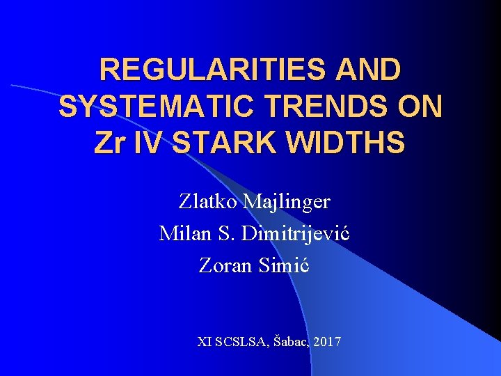 REGULARITIES AND SYSTEMATIC TRENDS ON Zr IV STARK WIDTHS Zlatko Majlinger Milan S. Dimitrijević