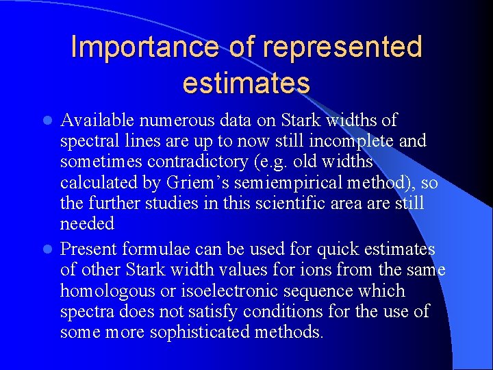 Importance of represented estimates Available numerous data on Stark widths of spectral lines are