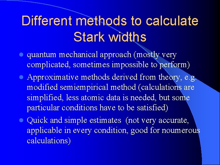 Different methods to calculate Stark widths quantum mechanical approach (mostly very complicated, sometimes impossible