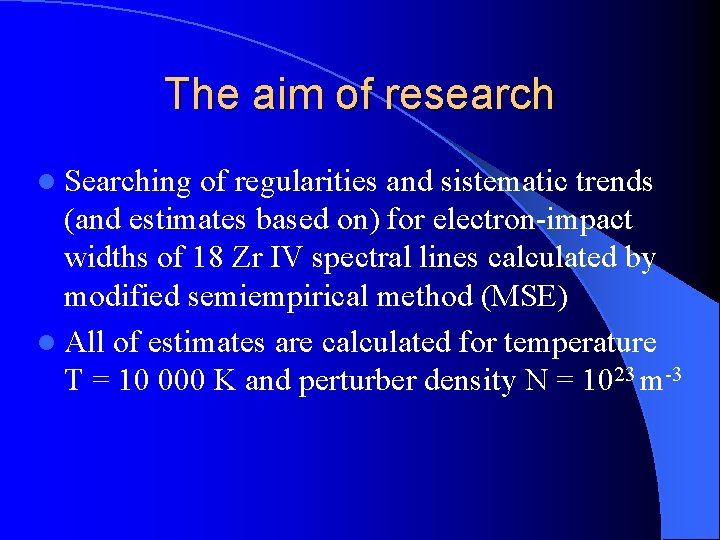 The aim of research l Searching of regularities and sistematic trends (and estimates based