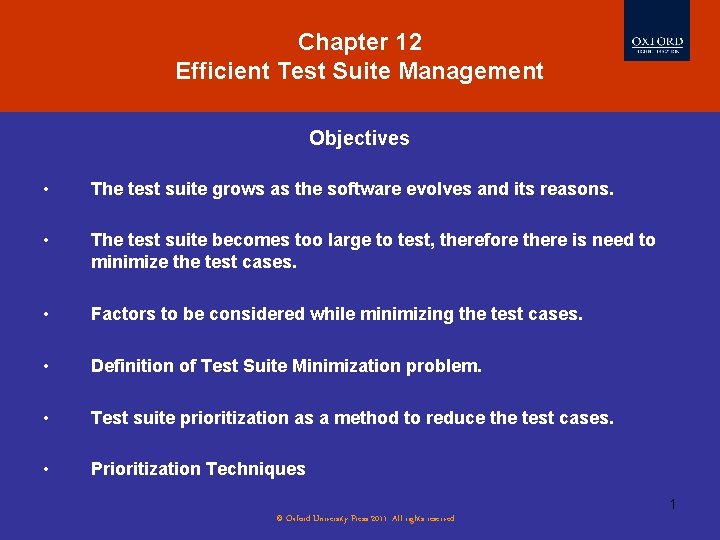 Chapter 12 Efficient Test Suite Management Objectives • The test suite grows as the