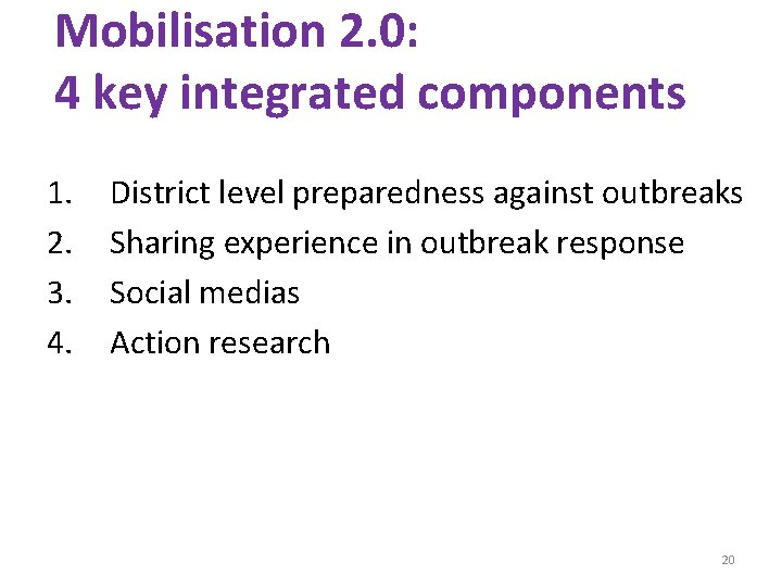 Mobilisation 2. 0: 4 key integrated components 1. 2. 3. 4. District level preparedness