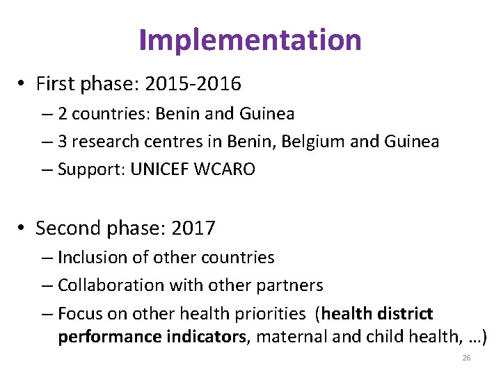 Implementation • First phase: 2015 -2016 – 2 countries: Benin and Guinea – 3