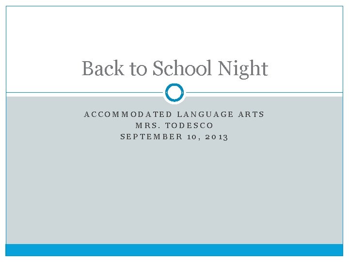 Back to School Night ACCOMMODATED LANGUAGE ARTS MRS. TODESCO SEPTEMBER 10, 2013 