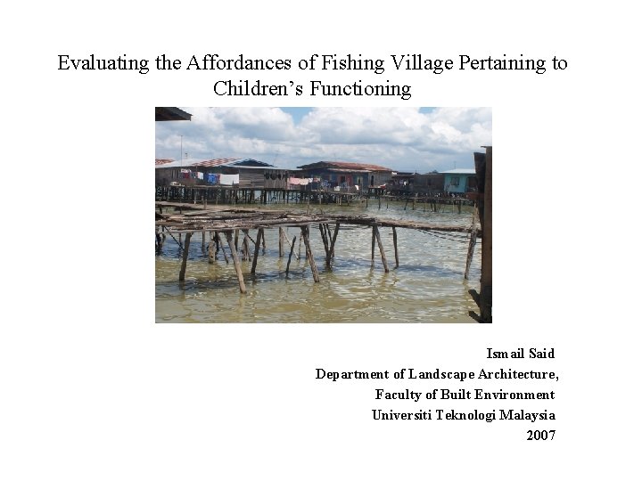 Evaluating the Affordances of Fishing Village Pertaining to Children’s Functioning Ismail Said Department of