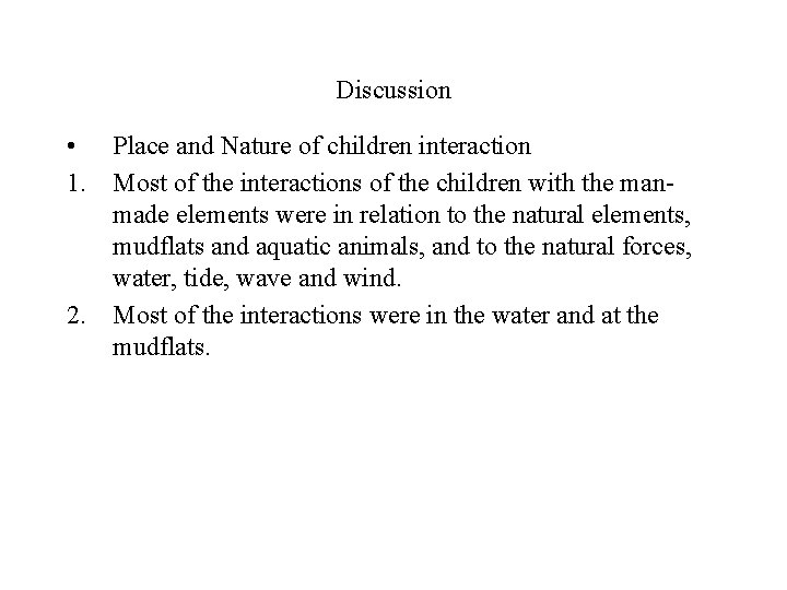 Discussion • Place and Nature of children interaction 1. Most of the interactions of