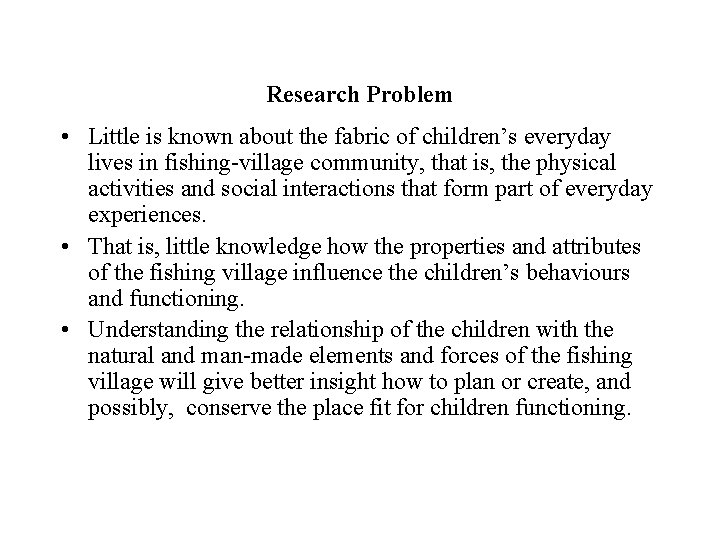 Research Problem • Little is known about the fabric of children’s everyday lives in