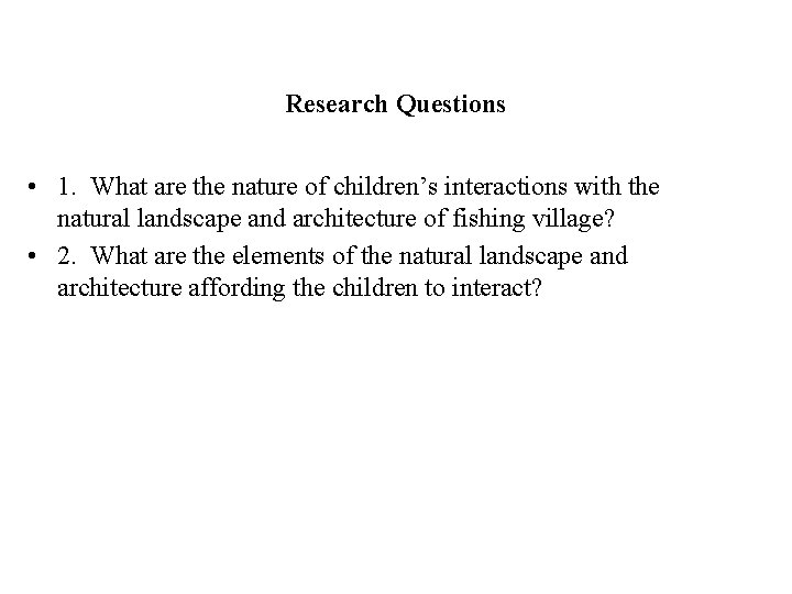 Research Questions • 1. What are the nature of children’s interactions with the natural