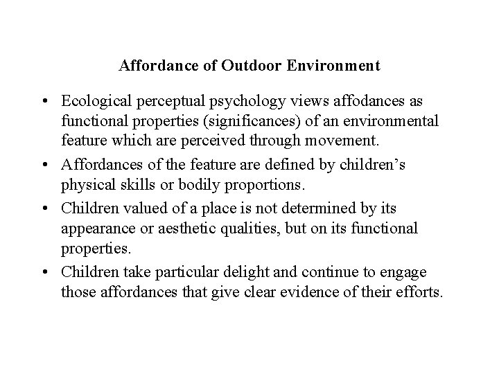 Affordance of Outdoor Environment • Ecological perceptual psychology views affodances as functional properties (significances)